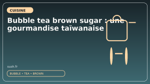 Bubble tea brown sugar : une gourmandise taïwanaise